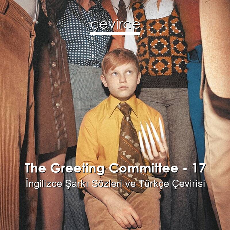 The Greeting Committee – 17 İngilizce Sözleri Türkçe Anlamları