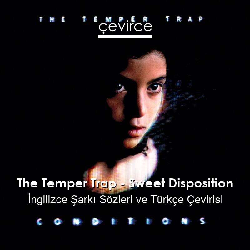The Temper Trap – Sweet Disposition İngilizce Sözleri Türkçe Anlamları