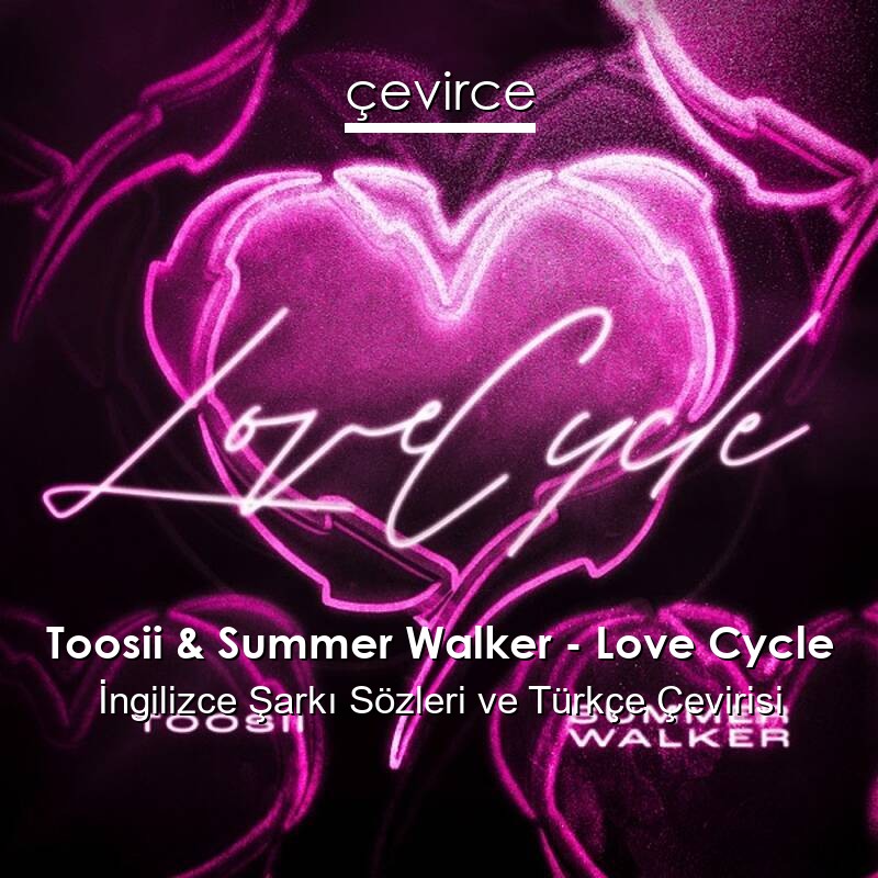 Toosii & Summer Walker – Love Cycle İngilizce Sözleri Türkçe Anlamları