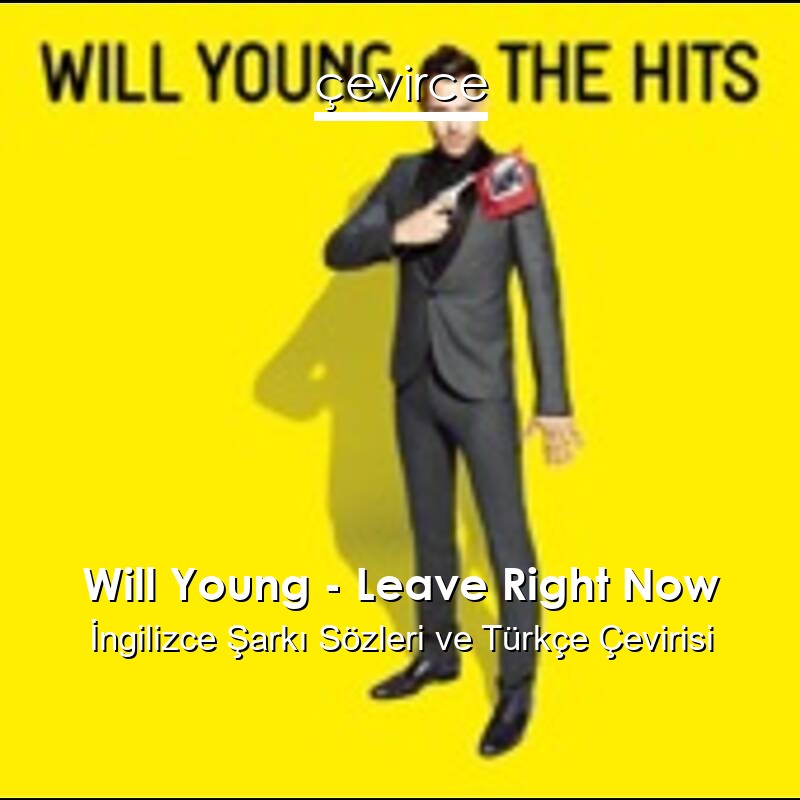 Will Young – Leave Right Now İngilizce Sözleri Türkçe Anlamları