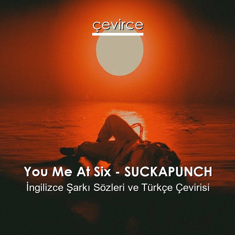 You Me At Six – SUCKAPUNCH İngilizce Sözleri Türkçe Anlamları