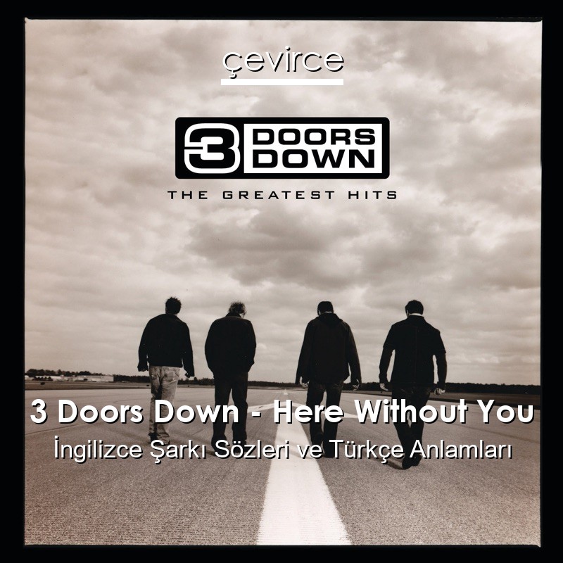 3 Doors Down – Here Without You İngilizce Sözleri Türkçe Anlamları