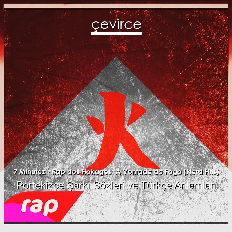 7 Minutoz – Rap dos Hokages: A Vontade do Fogo (Nerd Hits) Portekizce Sözleri Türkçe Anlamları