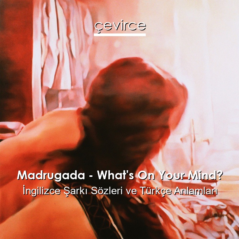 madrugada what's on your mind