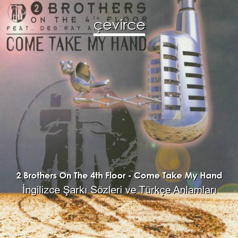 2 Brothers On The 4th Floor – Come Take My Hand İngilizce Şarkı Sözleri Türkçe Anlamları