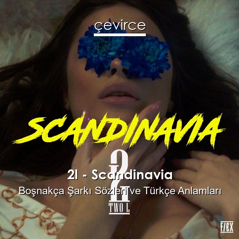 2l – Scandinavia Boşnakça Şarkı Sözleri Türkçe Anlamları