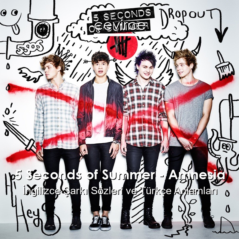 5 Seconds of Summer – Amnesia İngilizce Şarkı Sözleri Türkçe Anlamları
