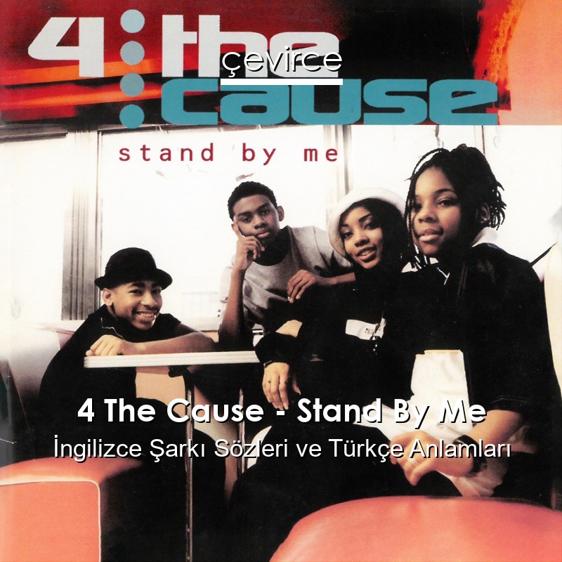 4 The Cause – Stand By Me İngilizce Şarkı Sözleri Türkçe Anlamları