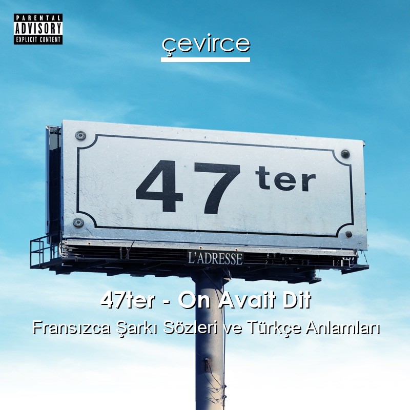 47ter – On Avait Dit Fransızca Şarkı Sözleri Türkçe Anlamları