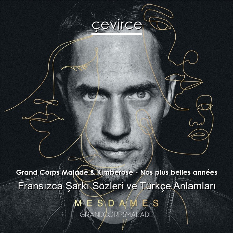 Grand Corps Malade Nos Plus Belles Annees Paroles Grand Corps Malade & Kimberose – Nos plus belles années Fransızca Şarkı