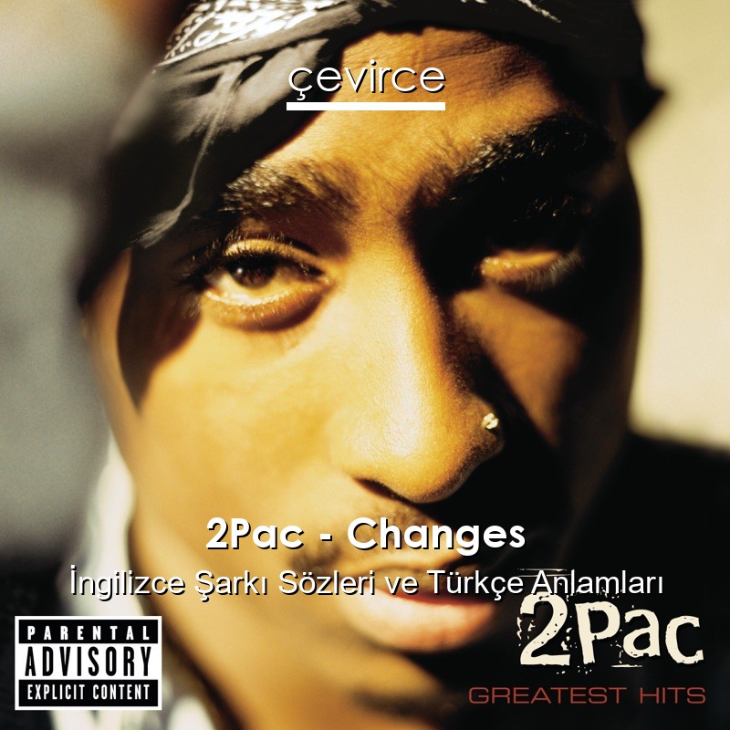 2Pac – Changes İngilizce Şarkı Sözleri Türkçe Anlamları