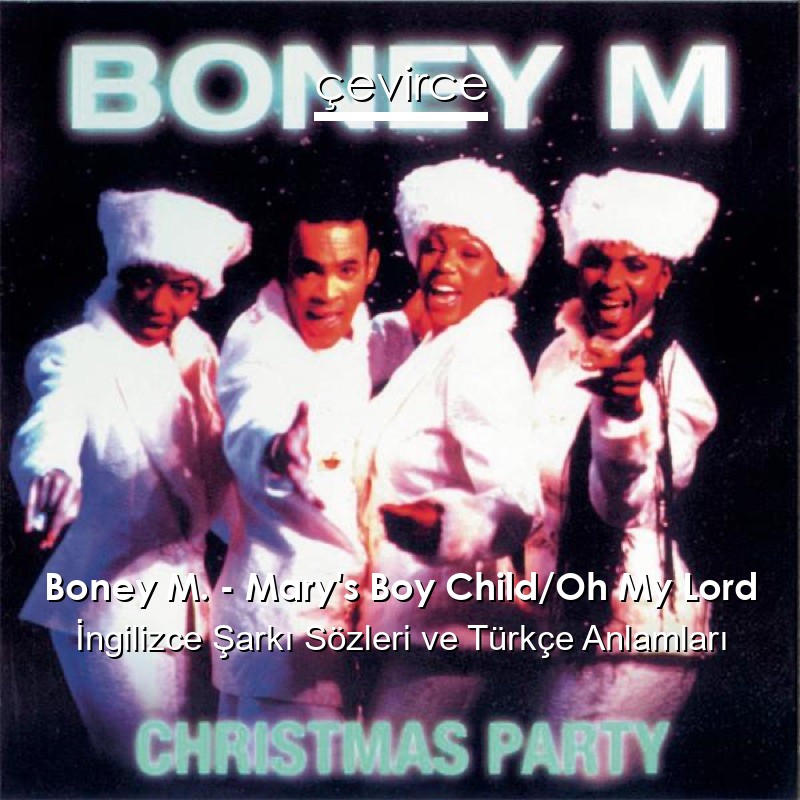Boney M. Mary’s Boy Child/Oh My Lord İngilizce Şarkı Sözleri Türkçe Anlamları çevirce Boney M. Mary’s Boy Child/Oh My Lord İngilizce Şarkı Sözleri Türkçe Anlamları çevirce