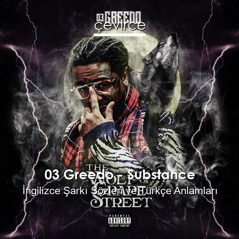 03 Greedo – Substance İngilizce Şarkı Sözleri Türkçe Anlamları
