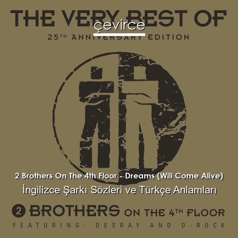 2 Brothers On The 4th Floor – Dreams (Will Come Alive) İngilizce Şarkı Sözleri Türkçe Anlamları