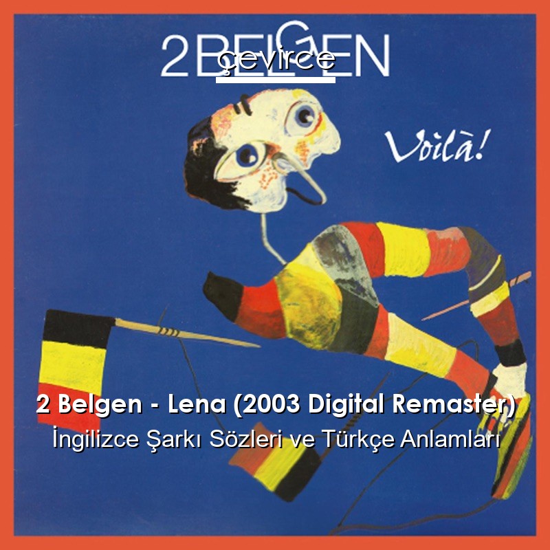 2 Belgen – Lena (2003 Digital Remaster) İngilizce Şarkı Sözleri Türkçe Anlamları