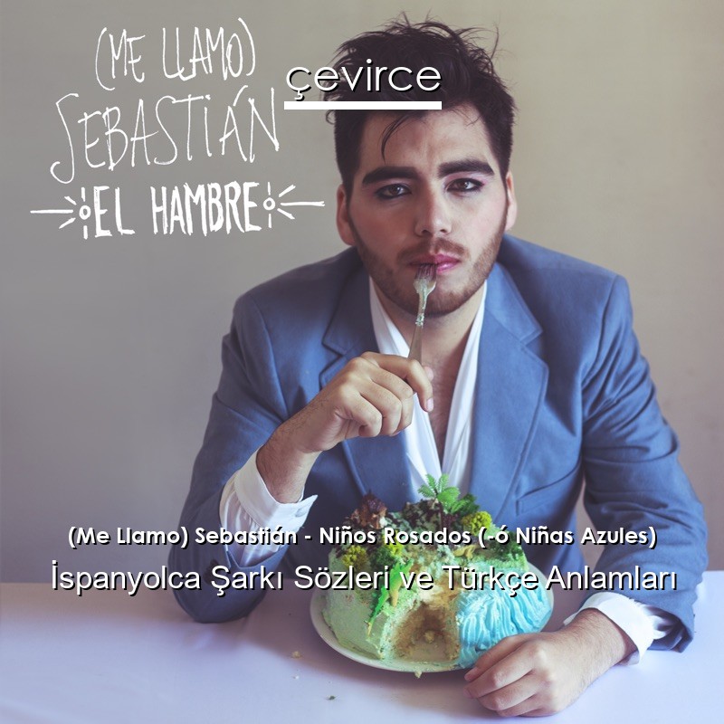 (Me Llamo) Sebastián – Niños Rosados (-ó Niñas Azules) İspanyolca Şarkı Sözleri Türkçe Anlamları