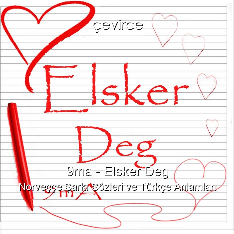 9ma – Elsker Deg Norveççe Şarkı Sözleri Türkçe Anlamları