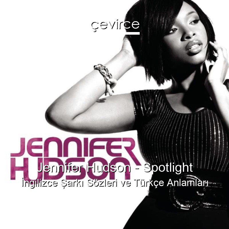 Jennifer Hudson Spotlight İngilizce Şarkı Sözleri Türkçe Anlamları