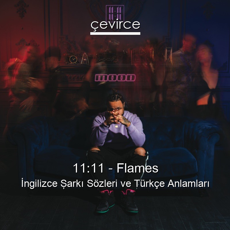 11:11 – Flames İngilizce Şarkı Sözleri Türkçe Anlamları