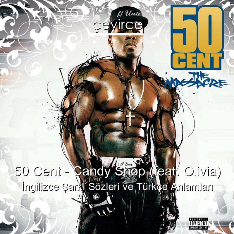 50 Cent – Candy Shop (feat. Olivia) İngilizce Şarkı Sözleri Türkçe Anlamları