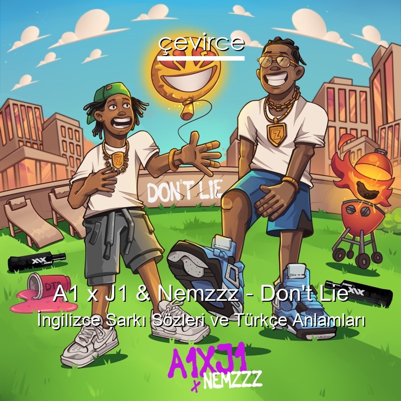 A1 x J1 & Nemzzz – Don’t Lie İngilizce Şarkı Sözleri Türkçe Anlamları