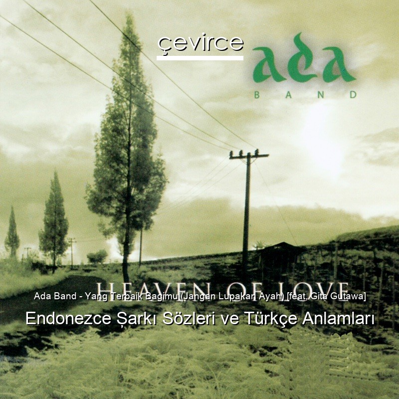 Ada Band – Yang Terbaik Bagimu (Jangan Lupakan Ayah) [feat. Gita Gutawa] Endonezce Şarkı Sözleri Türkçe Anlamları