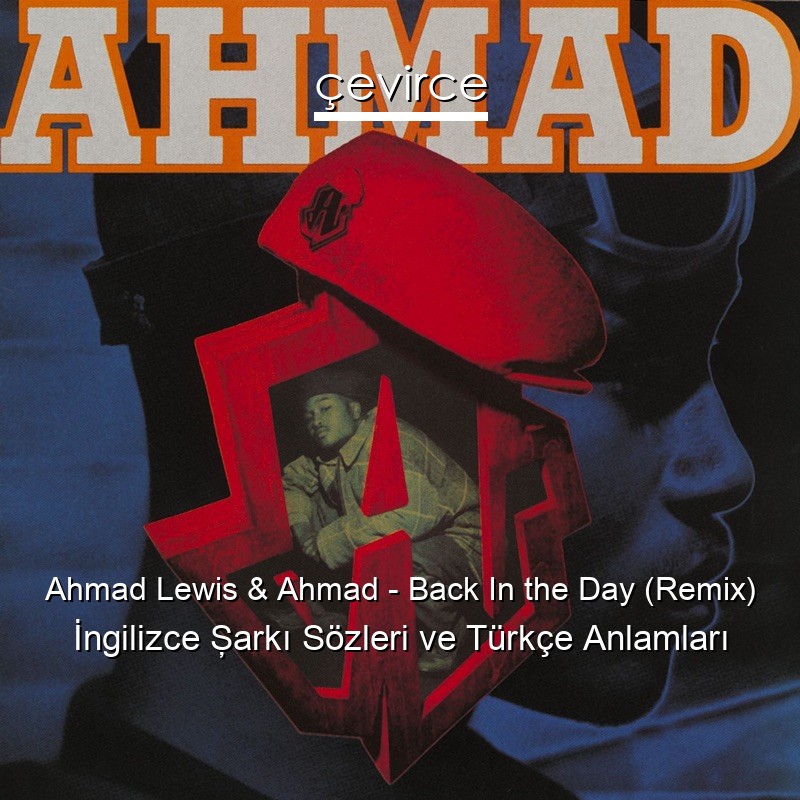 Ahmad Lewis & Ahmad – Back In the Day (Remix) İngilizce Şarkı Sözleri Türkçe Anlamları