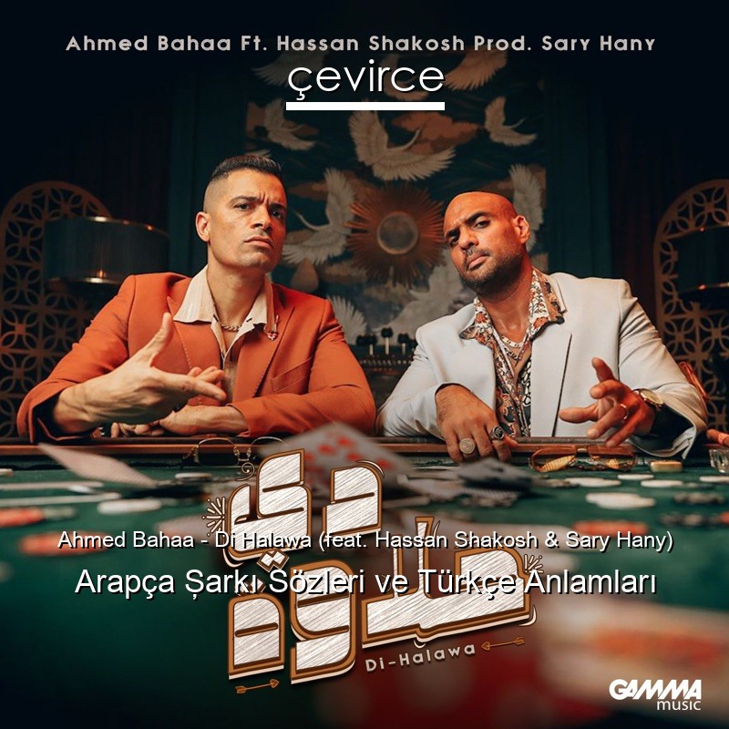Ahmed Bahaa – Di Halawa (feat. Hassan Shakosh & Sary Hany) Arapça Şarkı Sözleri Türkçe Anlamları