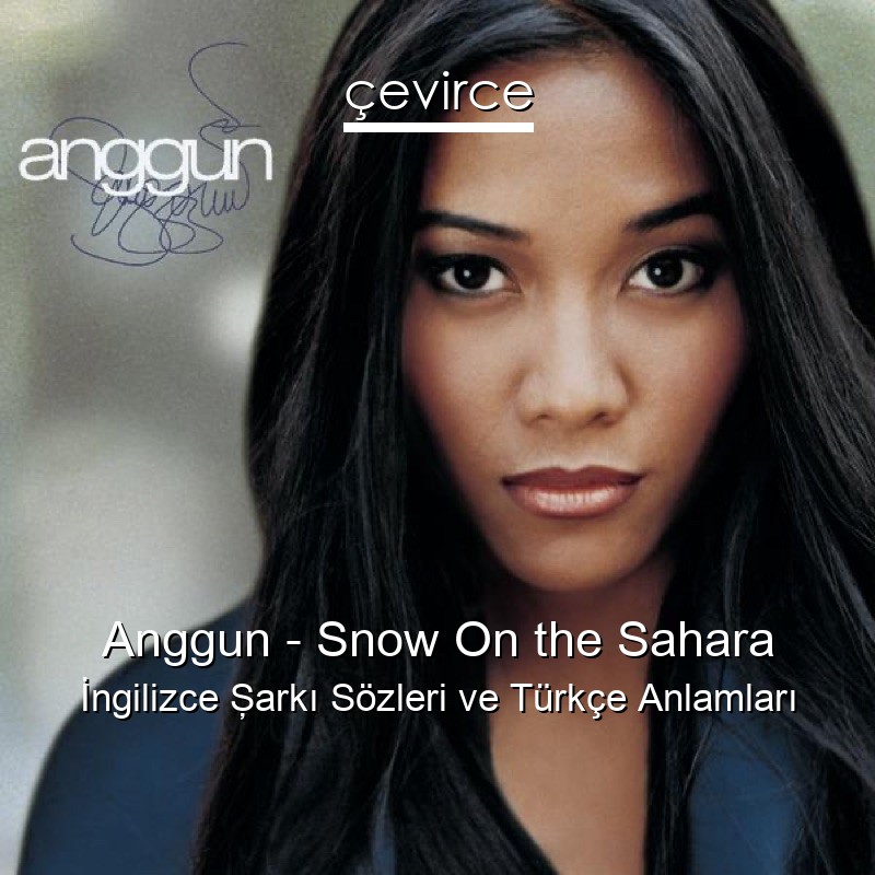 Anggun – Snow On the Sahara İngilizce Şarkı Sözleri Türkçe Anlamları