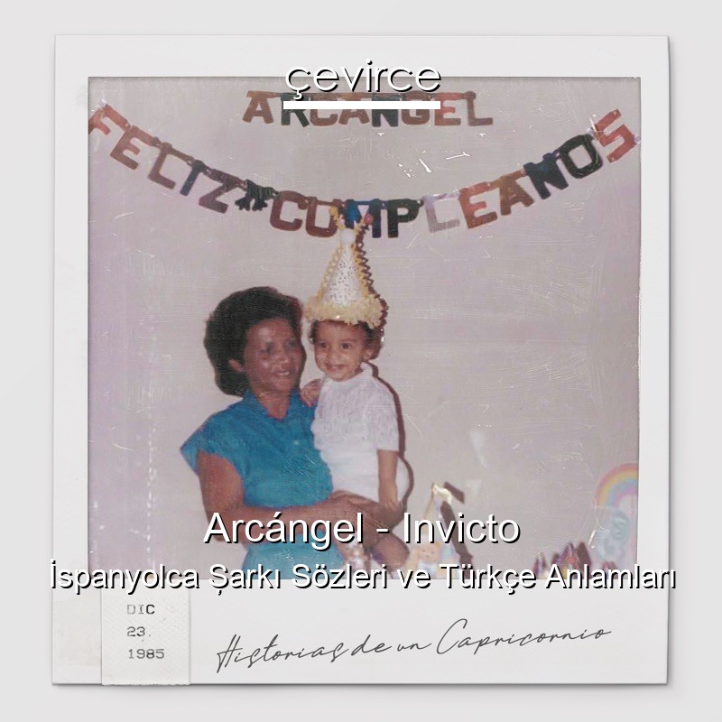 Arcángel – Invicto İspanyolca Şarkı Sözleri Türkçe Anlamları