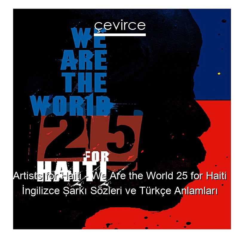 Artists for Haiti – We Are the World 25 for Haiti İngilizce Şarkı Sözleri Türkçe Anlamları