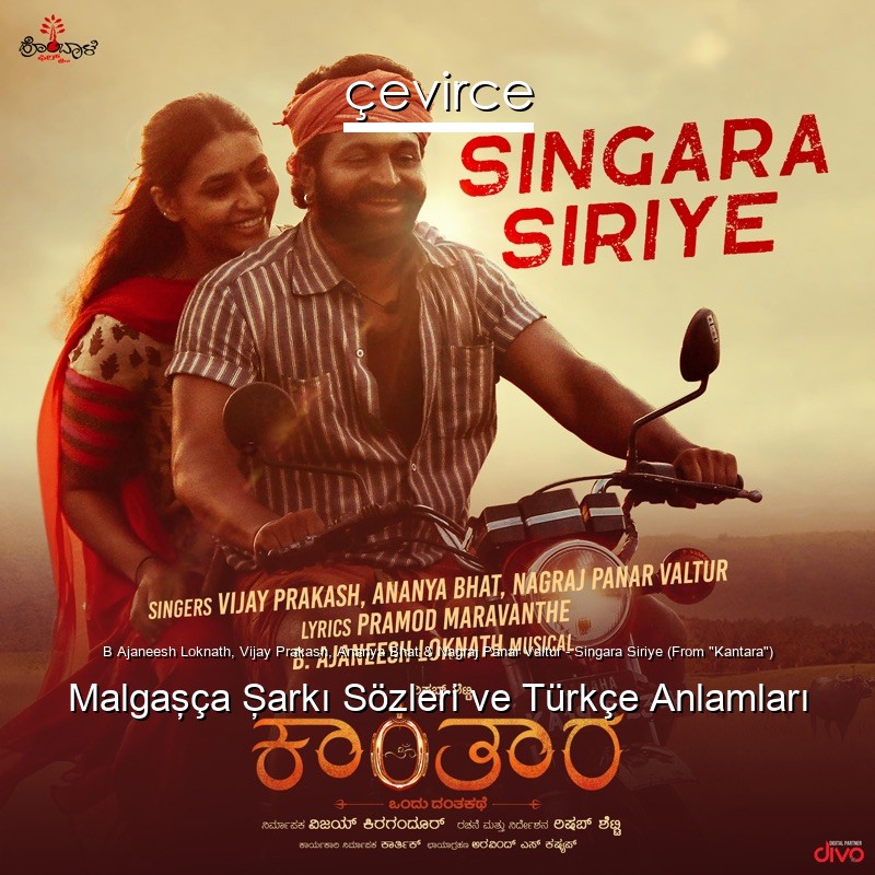 B Ajaneesh Loknath, Vijay Prakash, Ananya Bhat & Nagraj Panar Valtur – Singara Siriye (From “Kantara”) Malgaşça Şarkı Sözleri Türkçe Anlamları
