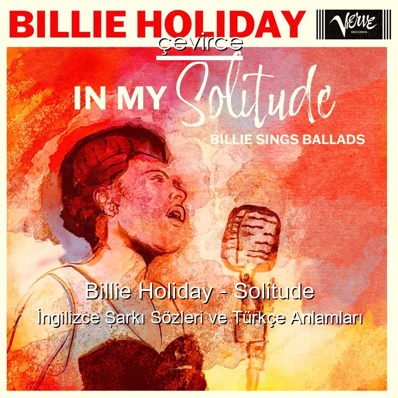 Billie Holiday – Solitude İngilizce Şarkı Sözleri Türkçe Anlamları