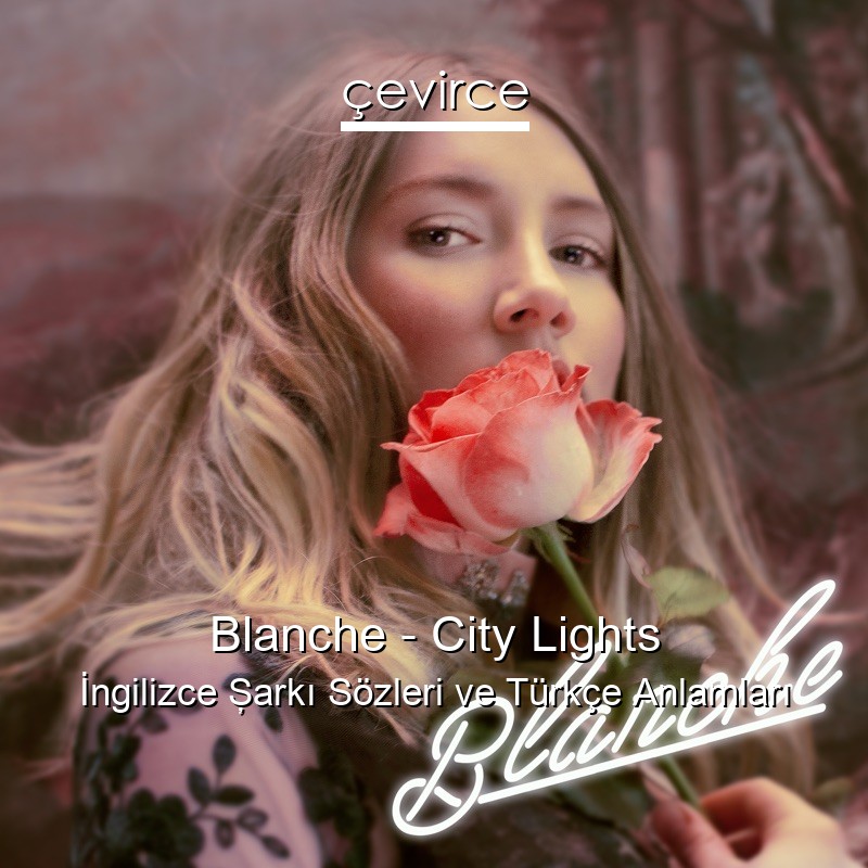 Blanche – City Lights İngilizce Şarkı Sözleri Türkçe Anlamları