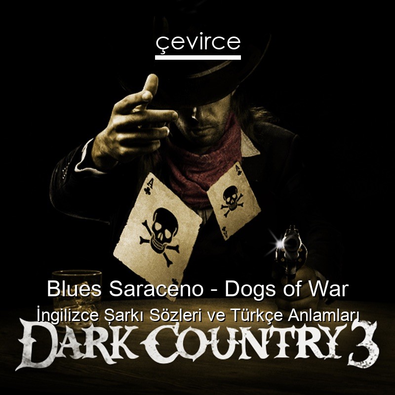 Blues Saraceno – Dogs of War İngilizce Şarkı Sözleri Türkçe Anlamları