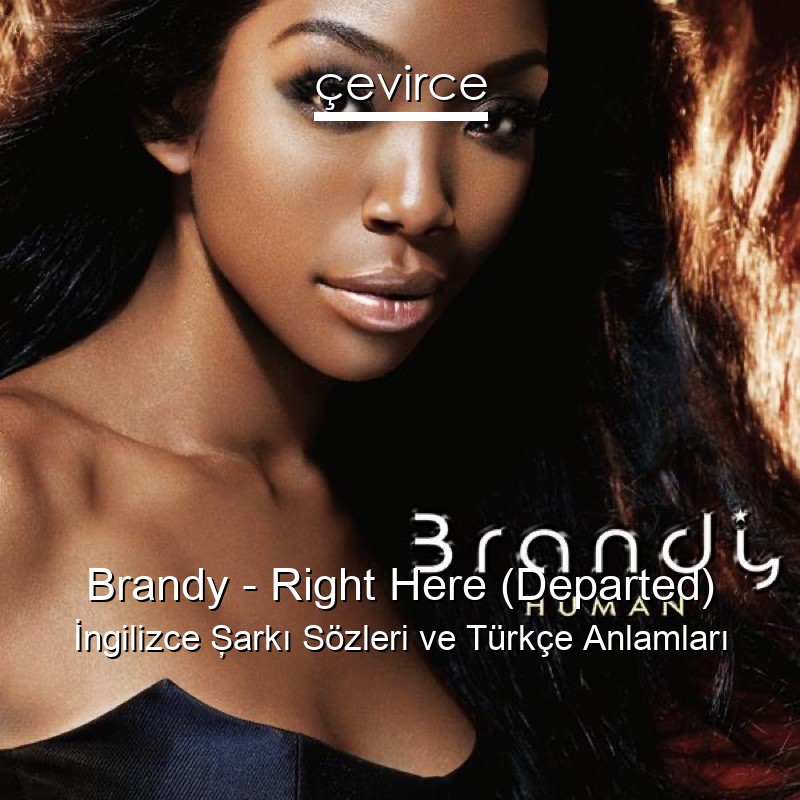 Brandy – Right Here (Departed) İngilizce Şarkı Sözleri Türkçe Anlamları