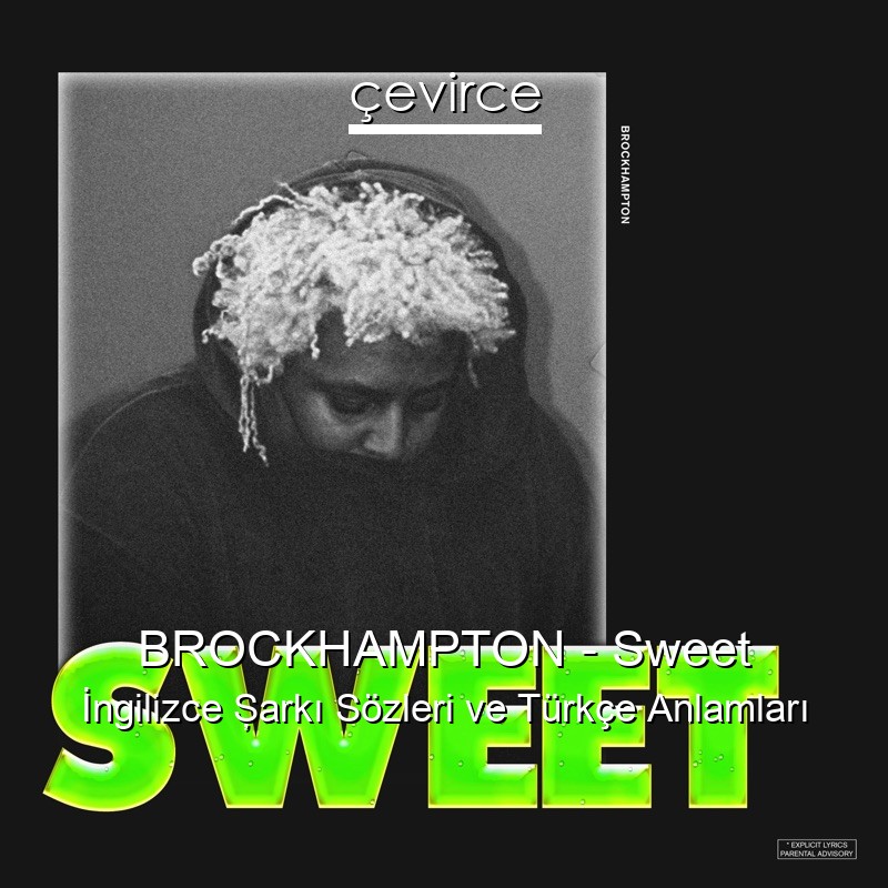 BROCKHAMPTON – Sweet İngilizce Şarkı Sözleri Türkçe Anlamları
