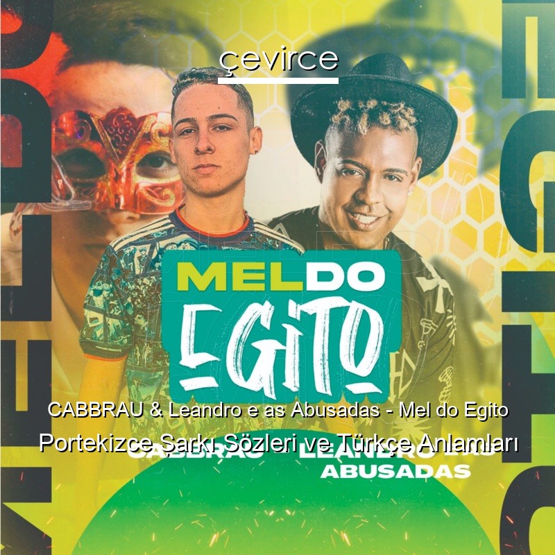 CABBRAU & Leandro e as Abusadas – Mel do Egito Portekizce Şarkı Sözleri Türkçe Anlamları