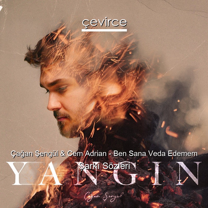 Çağan Şengül & Cem Adrian – Ben Sana Veda Edemem Şarkı Sözleri