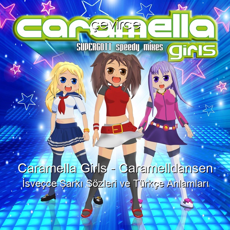 Caramella Girls – Caramelldansen İsveçce Şarkı Sözleri Türkçe Anlamları