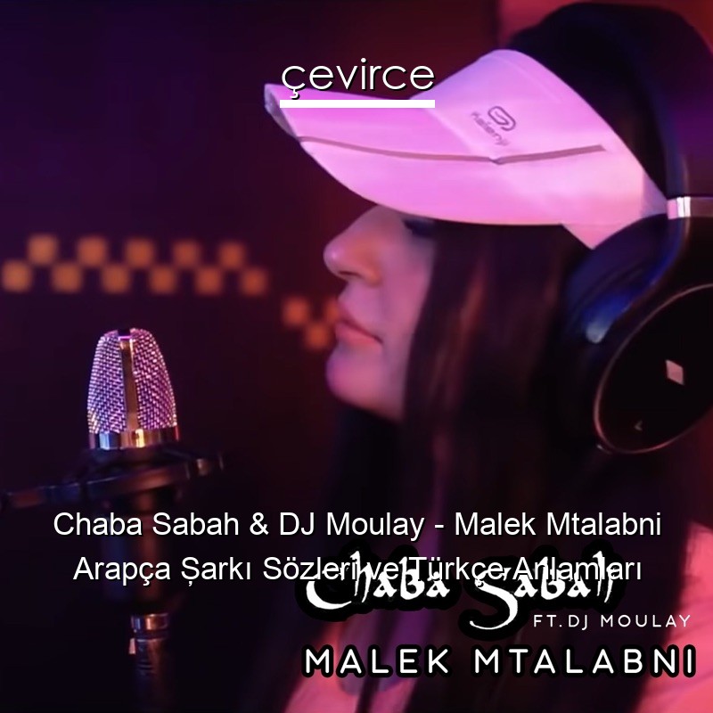 Chaba Sabah & DJ Moulay – Malek Mtalabni Arapça Şarkı Sözleri Türkçe Anlamları