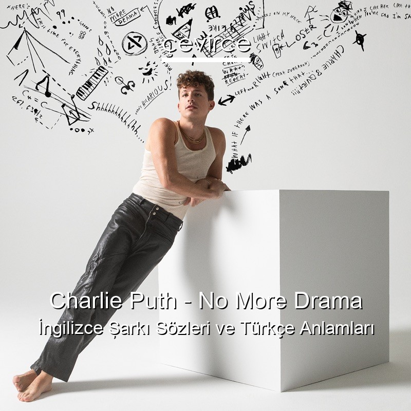 Charlie Puth – No More Drama İngilizce Şarkı Sözleri Türkçe Anlamları