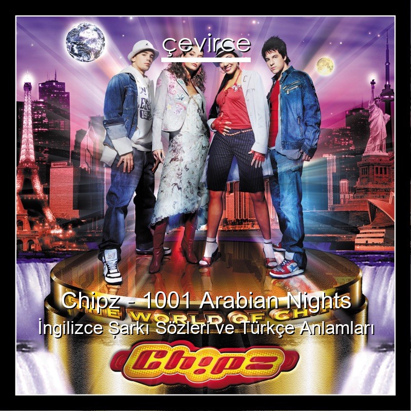 Chipz – 1001 Arabian Nights İngilizce Şarkı Sözleri Türkçe Anlamları