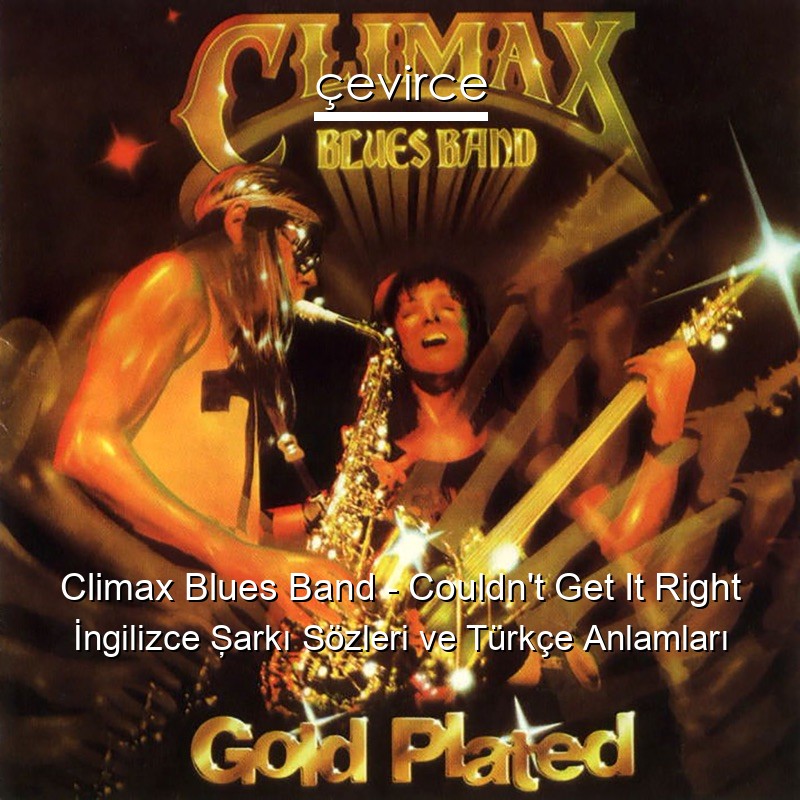 Climax Blues Band – Couldn’t Get It Right İngilizce Şarkı Sözleri Türkçe Anlamları