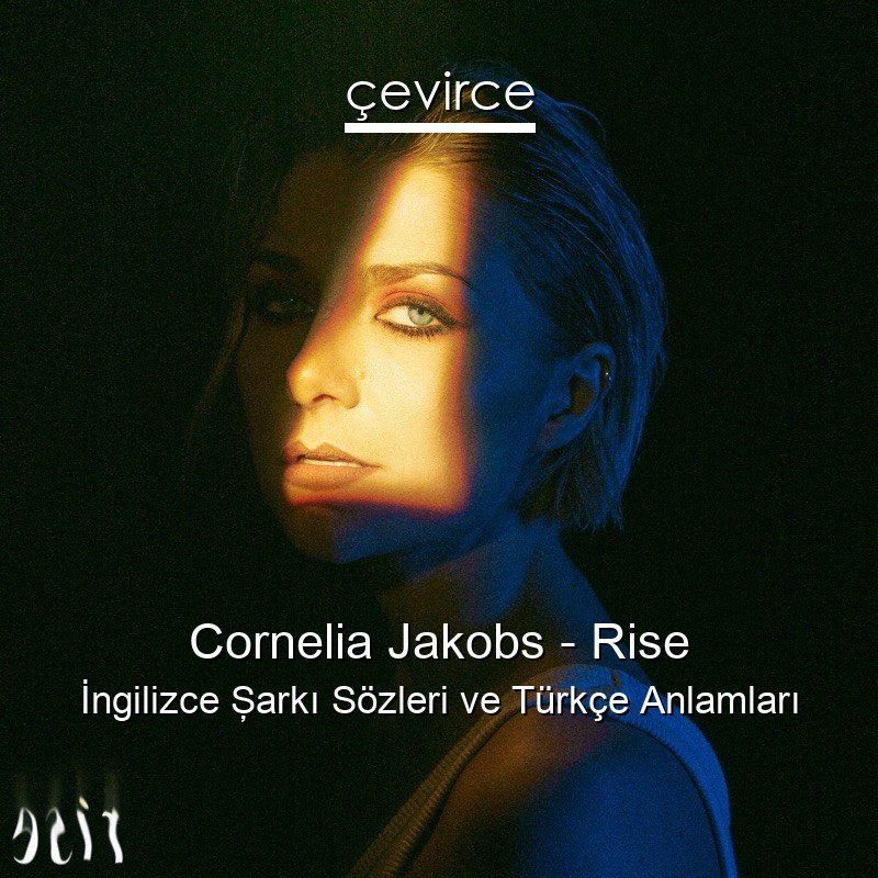 Cornelia Jakobs – Rise İngilizce Şarkı Sözleri Türkçe Anlamları