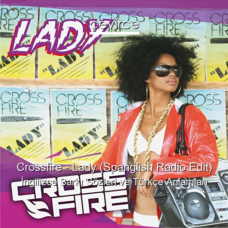 Crossfire – Lady (Spanglish Radio Edit) İngilizce Şarkı Sözleri Türkçe Anlamları