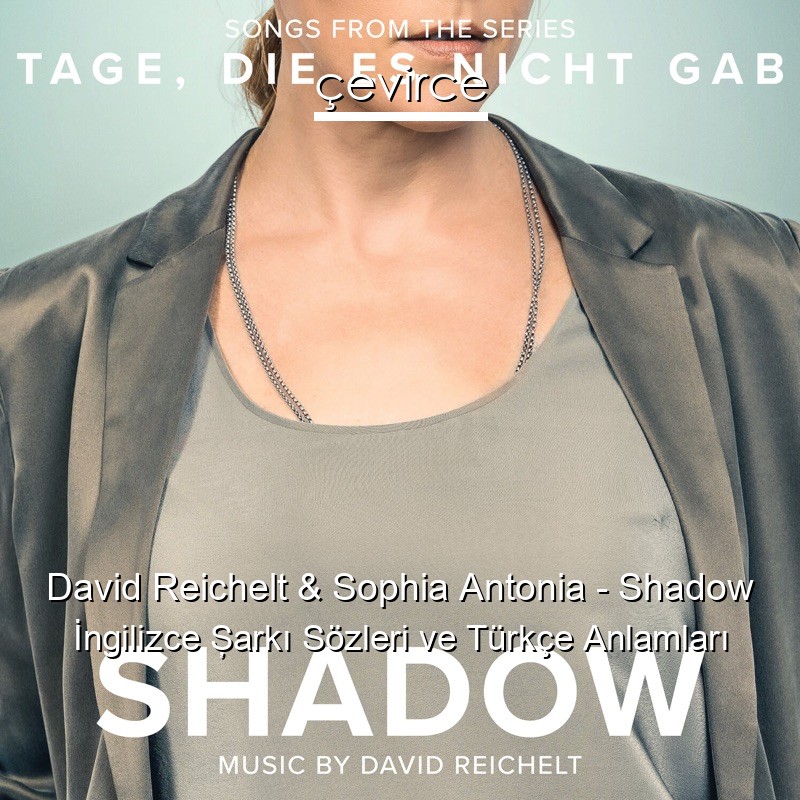 David Reichelt & Sophia Antonia – Shadow İngilizce Şarkı Sözleri Türkçe Anlamları