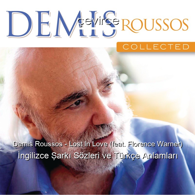 Demis Roussos – Lost In Love (feat. Florence Warner) İngilizce Şarkı Sözleri Türkçe Anlamları