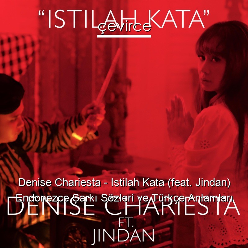 Denise Chariesta – Istilah Kata (feat. Jindan) Endonezce Şarkı Sözleri Türkçe Anlamları