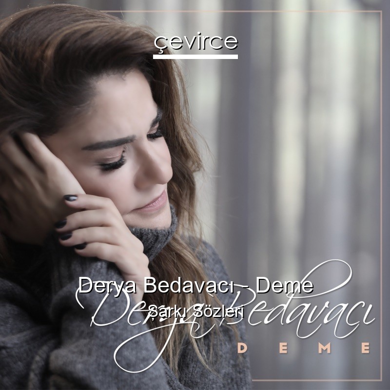 Derya Bedavacı – Deme Şarkı Sözleri